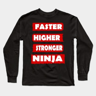 Fast Higher Stronger Ninja Karate Sport Samurai Long Sleeve T-Shirt